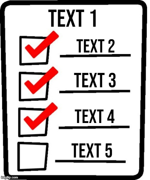 4-item checklist meme | TEXT 1; TEXT 2; TEXT 3; TEXT 4; TEXT 5 | image tagged in 4-item checklist meme | made w/ Imgflip meme maker