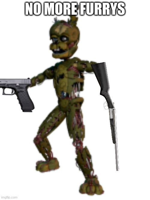 no furrys | NO MORE FURRYS | image tagged in scraptrap | made w/ Imgflip meme maker