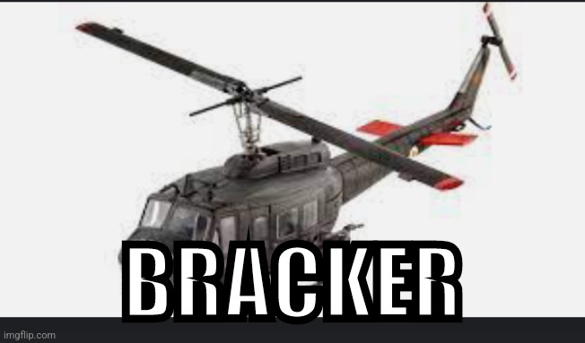 Huey helicopter | BRACKER | image tagged in huey helicopter | made w/ Imgflip meme maker