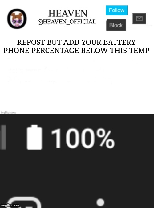 I just charged mine lel | REPOST BUT ADD YOUR BATTERY PHONE PERCENTAGE BELOW THIS TEMP | image tagged in heaven s template | made w/ Imgflip meme maker