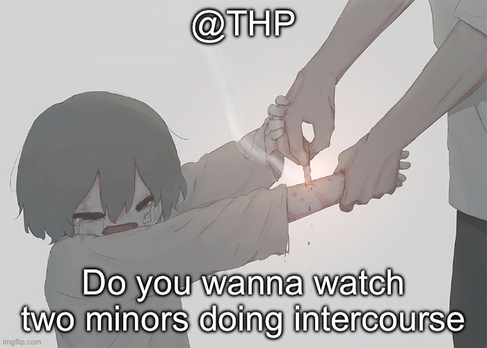 Avogado6 | @THP; Do you wanna watch two minors doing intercourse | image tagged in avogado6 | made w/ Imgflip meme maker
