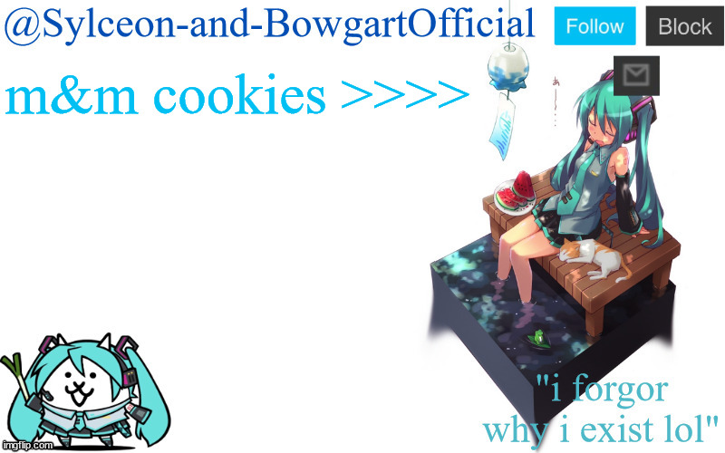 m&m cookies >>>> | image tagged in sylc's miku announcement temp | made w/ Imgflip meme maker