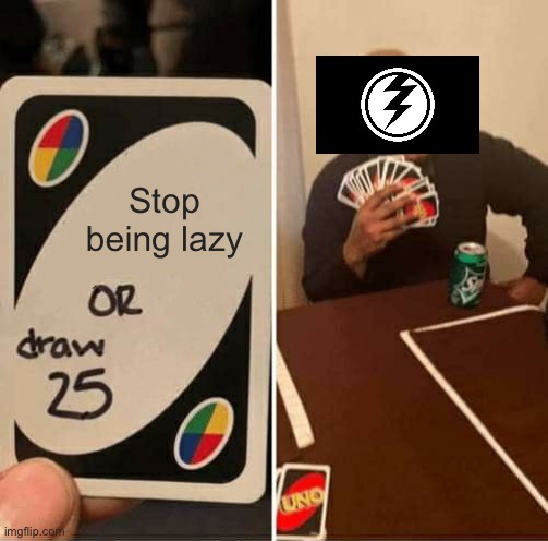 UNO Draw 25 Cards Meme | Stop being lazy | image tagged in memes,uno draw 25 cards | made w/ Imgflip meme maker