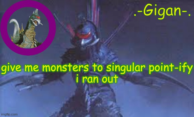 6rex7tcfyviguobhkj; | give me monsters to singular point-ify
i ran out | made w/ Imgflip meme maker