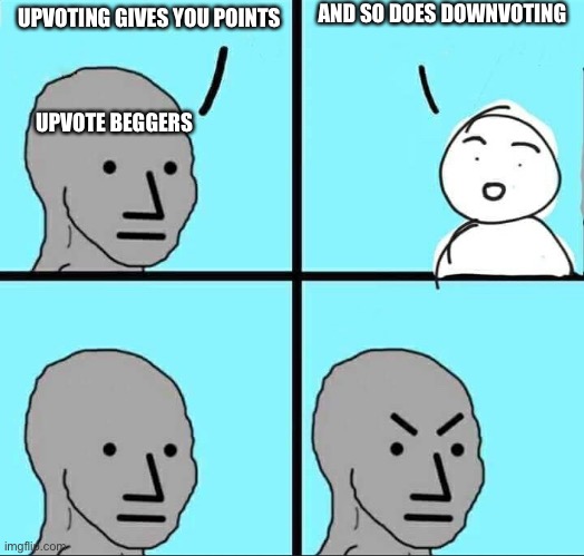 NPC Meme | AND SO DOES DOWNVOTING; UPVOTING GIVES YOU POINTS; UPVOTE BEGGERS | image tagged in npc meme,upvote begging,upvote,downvote | made w/ Imgflip meme maker