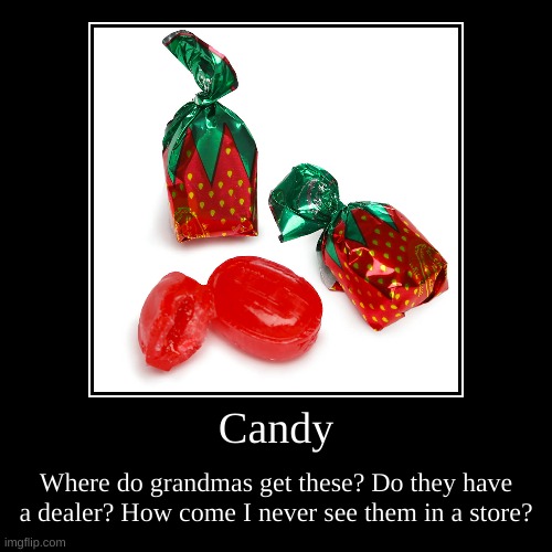 Candy | image tagged in funny,demotivationals | made w/ Imgflip demotivational maker