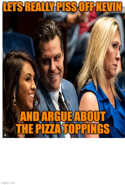 LETS REALLY PISS OFF KEVIN AND ARGUE ABOUT THE PIZZA TOPPINGS | made w/ Imgflip meme maker