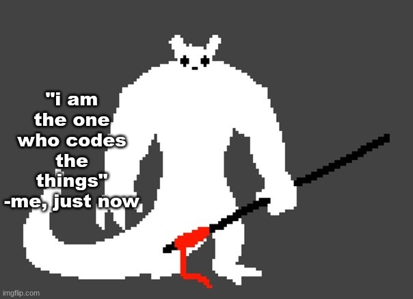 sluggat | "i am the one who codes the things" -me, just now | image tagged in sluggat | made w/ Imgflip meme maker