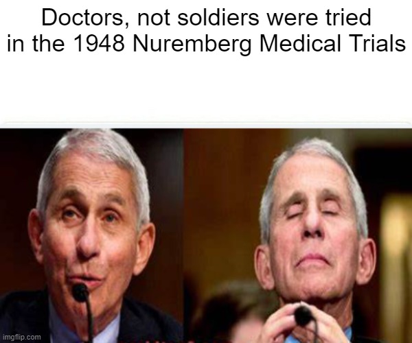 Doctors, not soldiers were tried in the 1948 Nuremberg Medical Trials | made w/ Imgflip meme maker