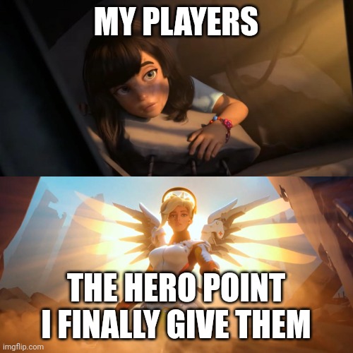 Overwatch Mercy Meme | MY PLAYERS; THE HERO POINT I FINALLY GIVE THEM | image tagged in overwatch mercy meme | made w/ Imgflip meme maker