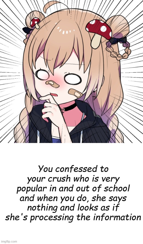 IM BOREEED | You confessed to your crush who is very popular in and out of school and when you do, she says nothing and looks as if she's processing the information | image tagged in wight | made w/ Imgflip meme maker