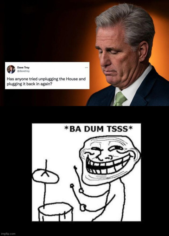 Troll of the Day: Kevin McCarthy | image tagged in kevin mccarthy fail,ba dum tss | made w/ Imgflip meme maker