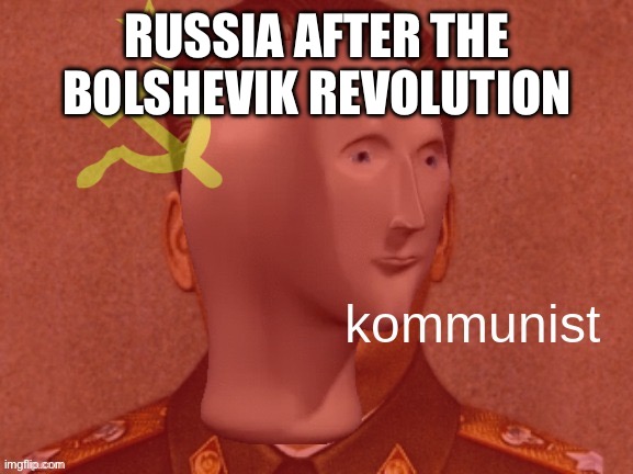 History | RUSSIA AFTER THE BOLSHEVIK REVOLUTION | image tagged in kommunist stonks meme | made w/ Imgflip meme maker