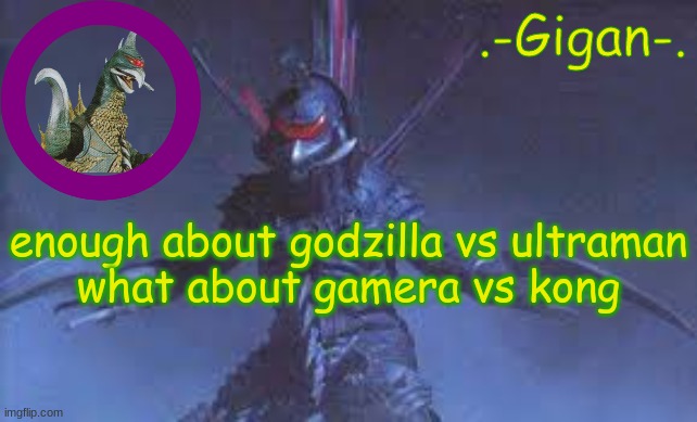 jbh ki;,m | enough about godzilla vs ultraman
what about gamera vs kong | made w/ Imgflip meme maker