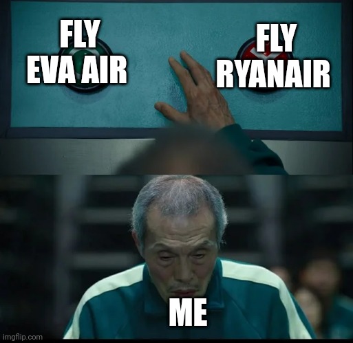 Squid Game Two Buttons | FLY RYANAIR; FLY EVA AIR; ME | image tagged in squid game two buttons | made w/ Imgflip meme maker