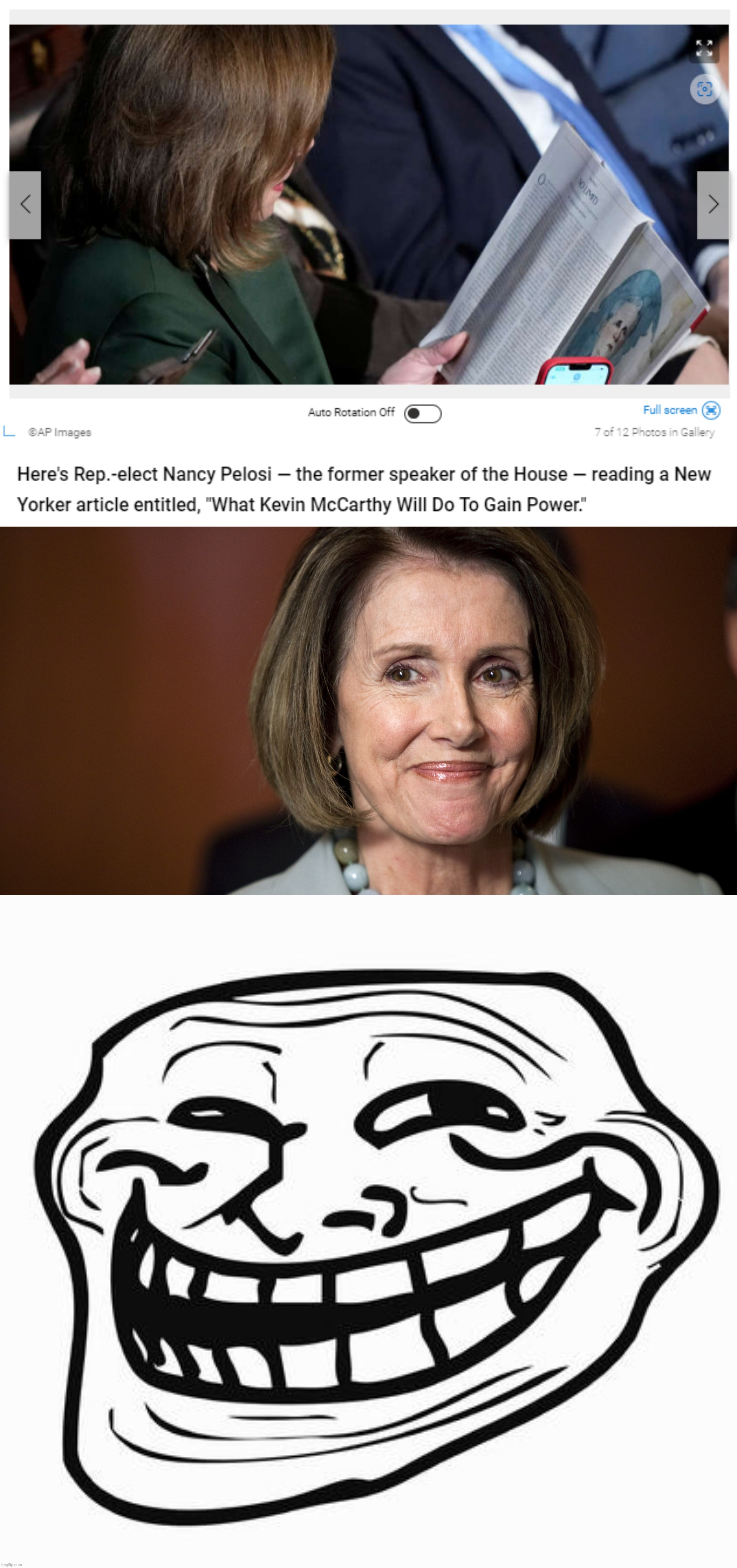 Nancy Pelosi catches up on her reading while waiting on the House floor. Topic: The man failing right in front of her | image tagged in nancy pelosi reads article about kevin mccarthy,nancy pelosi - a smart capable woman,trollface,nancy pelosi,pelosi,congress | made w/ Imgflip meme maker