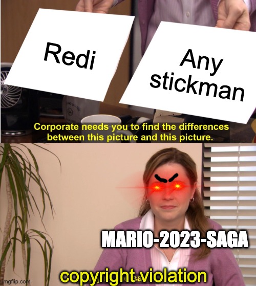 They're The Same Picture Meme | Redi Any stickman copyright violation MARIO-2023-SAGA | image tagged in memes,they're the same picture | made w/ Imgflip meme maker