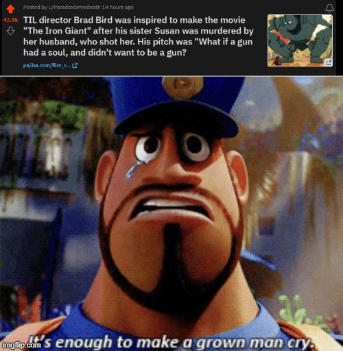 As if the movie was sad enough... | image tagged in it's enough to make a grown man cry,the iron giant,til,sad | made w/ Imgflip meme maker