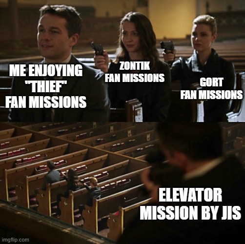 Church Sniper | ZONTIK FAN MISSIONS; GORT FAN MISSIONS; ME ENJOYING "THIEF" FAN MISSIONS; ELEVATOR MISSION BY JIS | image tagged in church sniper | made w/ Imgflip meme maker