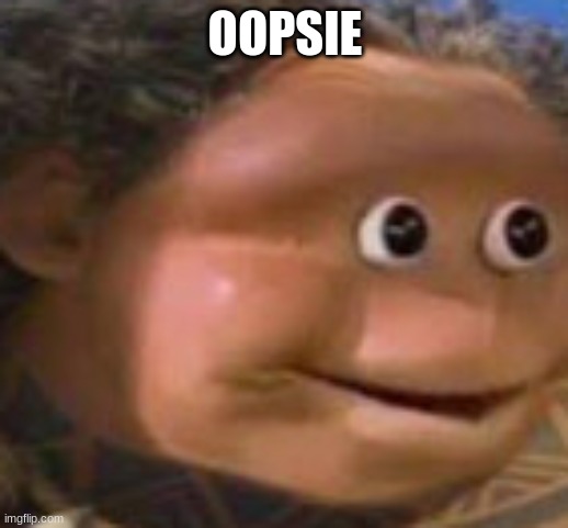 Oopsie | OOPSIE | image tagged in oopsie | made w/ Imgflip meme maker