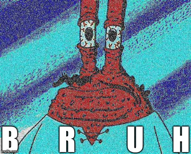 ahoy spongebob | B       R         U     H | image tagged in ahoy spongebob | made w/ Imgflip meme maker