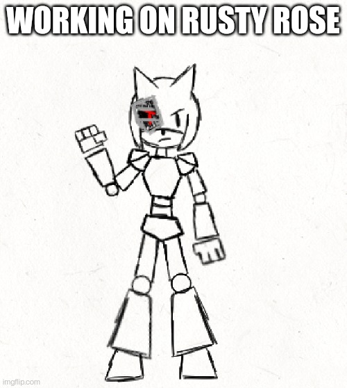 WORKING ON RUSTY ROSE | made w/ Imgflip meme maker