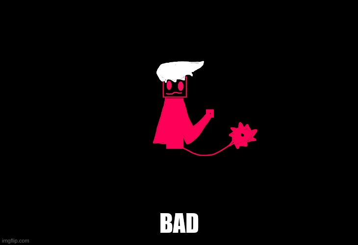 BAD | made w/ Imgflip meme maker