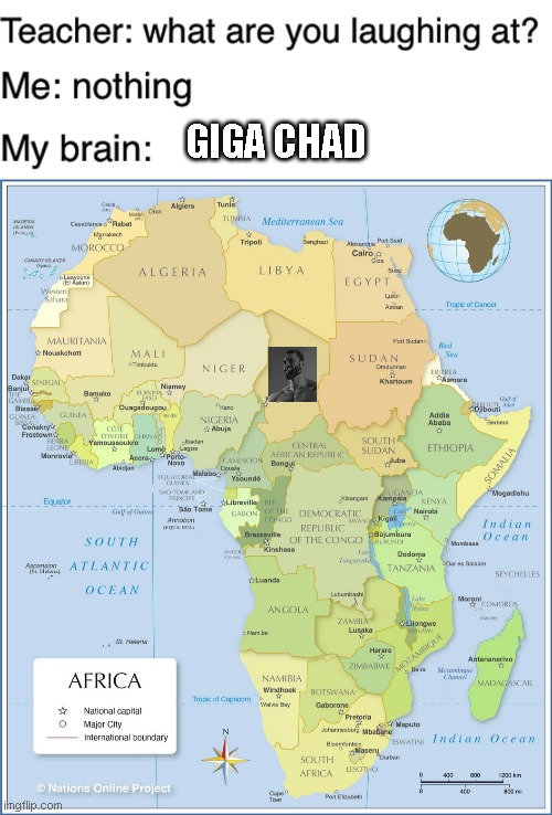 Giga Chad Africa | GIGA CHAD | image tagged in teacher what are you laughing at | made w/ Imgflip meme maker