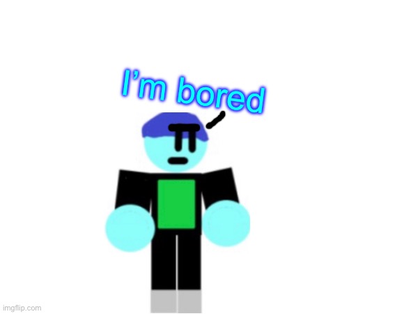 I’m bored | image tagged in epicmemer | made w/ Imgflip meme maker