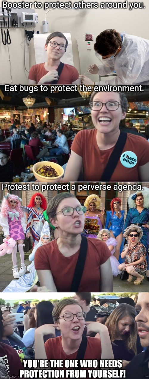 Libtard virtue suicide | Booster to protect others around you. Eat bugs to protect the environment. Protest to protect a perverse agenda. YOU'RE THE ONE WHO NEEDS PROTECTION FROM YOURSELF! | image tagged in liberal logic,libtards,vaccines,climate change,drag queen,virtue | made w/ Imgflip meme maker