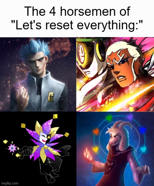 A most ambitious crossover. | The 4 horsemen of
"Let's reset everything:" | image tagged in 4 panel blank 1 1,the 4 horsemen of,jojo's bizarre adventure,undertale,pokemon,super mario | made w/ Imgflip meme maker