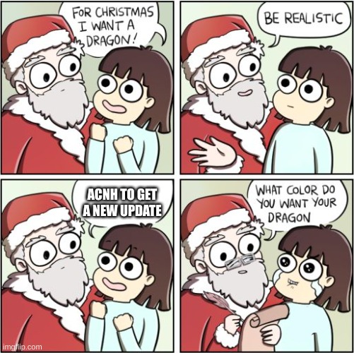 For Christmas I Want a Dragon | ACNH TO GET A NEW UPDATE | image tagged in for christmas i want a dragon | made w/ Imgflip meme maker