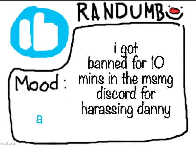 it was a joke too smh | i got banned for 10 mins in the msmg discord for harassing danny; a | image tagged in randumb announcement | made w/ Imgflip meme maker