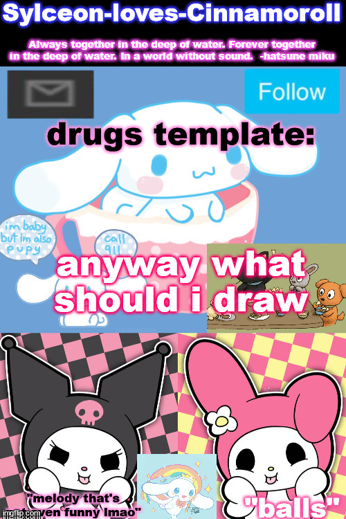 drugs template:; anyway what should i draw | image tagged in sylc's sanrio temp | made w/ Imgflip meme maker