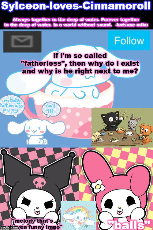 if i'm so called "fatherless", then why do i exist and why is he right next to me? | image tagged in sylc's sanrio temp | made w/ Imgflip meme maker