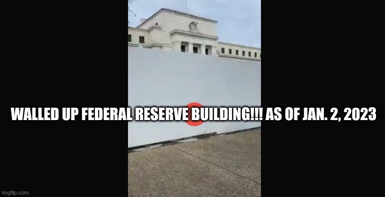 They Know We Are Coming For Them! They Walled Up Federal Reserve Building!!! As of Jan. 2, 2023  (Video) 