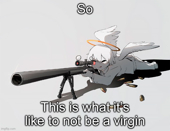 Avogado6 | So; This is what it’s like to not be a virgin | image tagged in avogado6 | made w/ Imgflip meme maker