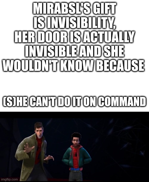 Or her lightning powers | MIRABSL'S GIFT IS INVISIBILITY, HER DOOR IS ACTUALLY INVISIBLE AND SHE WOULDN'T KNOW BECAUSE; (S)HE CAN'T DO IT ON COMMAND | made w/ Imgflip meme maker