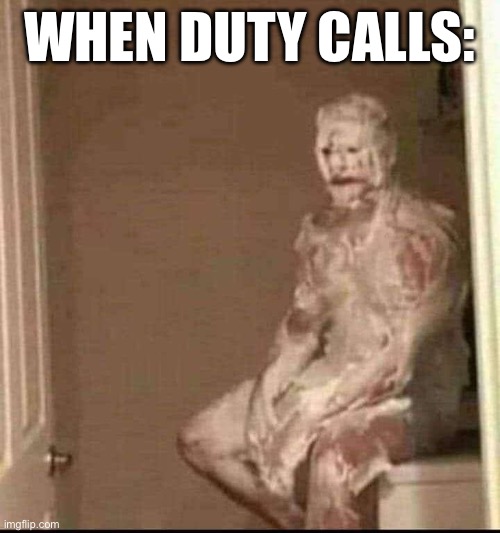 When duty calls | WHEN DUTY CALLS: | image tagged in shower,memes | made w/ Imgflip meme maker