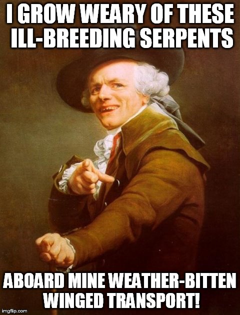 Joseph "Samuel L." Ducreux | I GROW WEARY OF THESE ILL-BREEDING SERPENTS ABOARD MINE WEATHER-BITTEN WINGED TRANSPORT! | image tagged in memes,joseph ducreux,snakes on a plane,samuel jackson,funny | made w/ Imgflip meme maker