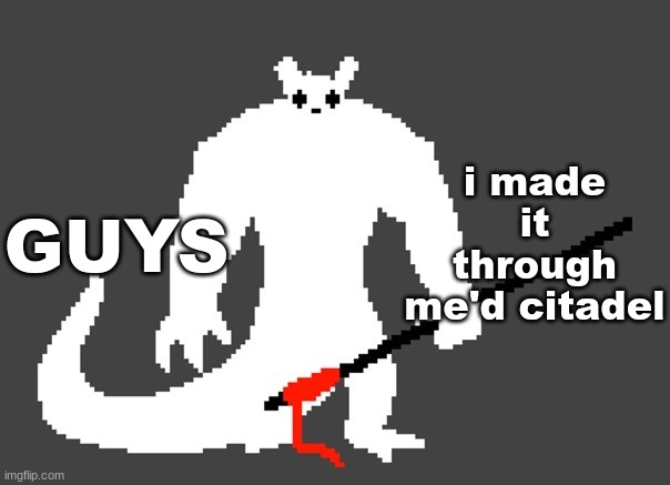 sluggat | GUYS; i made it through me'd citadel | image tagged in sluggat | made w/ Imgflip meme maker