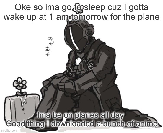 Bondrewd | Oke so ima go to sleep cuz I gotta wake up at 1 am tomorrow for the plane; Ima be on planes all day 
Good thing I downloaded a bunch of anime | image tagged in bondrewd | made w/ Imgflip meme maker