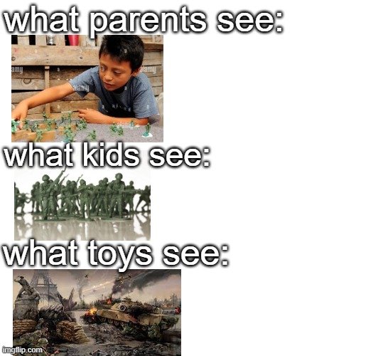 If you know, you know | what parents see:; what kids see:; what toys see: | image tagged in funny,relatable | made w/ Imgflip meme maker