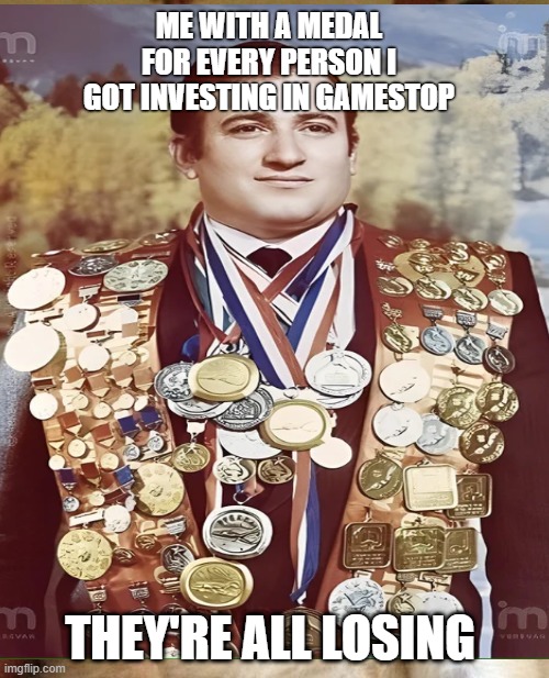 ME WITH A MEDAL FOR EVERY PERSON I GOT INVESTING IN GAMESTOP; THEY'RE ALL LOSING | made w/ Imgflip meme maker