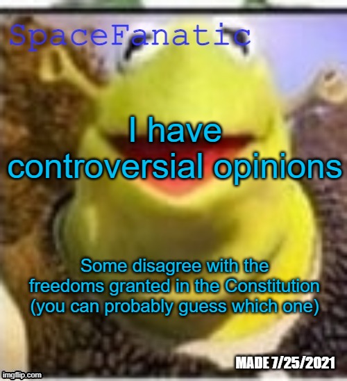 Next mod to change the title has a crush on AndrewFinlayson | I have controversial opinions; Some disagree with the freedoms granted in the Constitution (you can probably guess which one) | image tagged in spacefanatic announcement temp | made w/ Imgflip meme maker