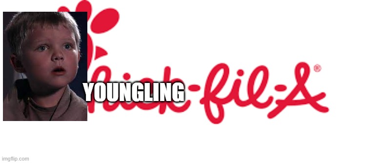 YOUNGLING-FIL-A | YOUNGLING | image tagged in dark humor,star wars | made w/ Imgflip meme maker