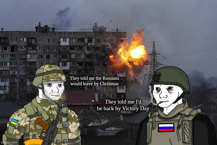 війна це пекло/война это ад | They told me the Russians would leave by Christmas; They told me I'd be back by Victory Day | image tagged in ukraine war,war,is,hell | made w/ Imgflip meme maker