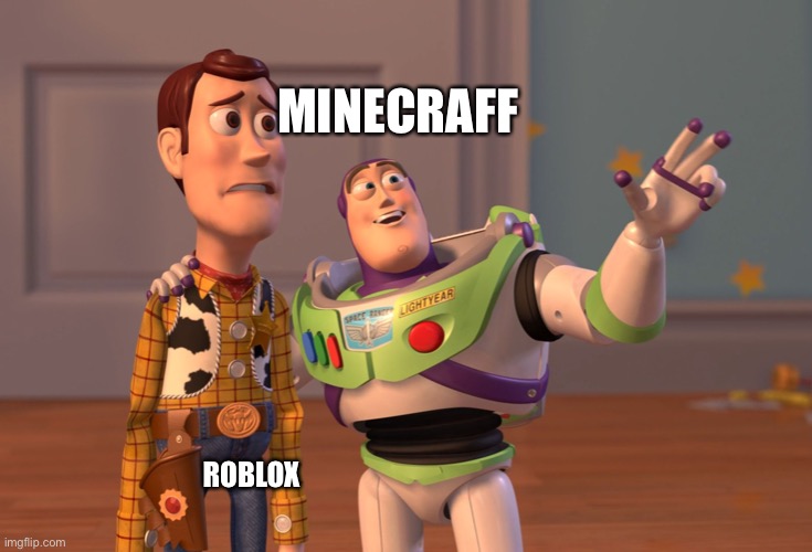 Roblox bad | MINECRAFF; ROBLOX | image tagged in memes,x x everywhere | made w/ Imgflip meme maker