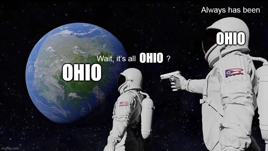 OHIO OHIO OHIO | image tagged in wait its all | made w/ Imgflip meme maker