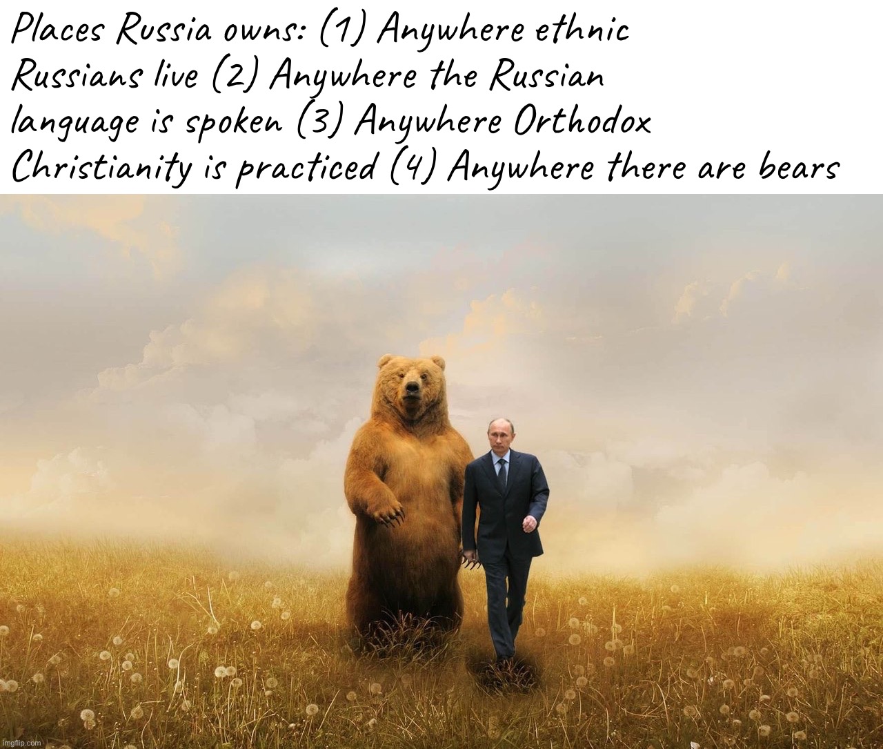 The Russian world: defined | Places Russia owns: (1) Anywhere ethnic Russians live (2) Anywhere the Russian language is spoken (3) Anywhere Orthodox Christianity is practiced (4) Anywhere there are bears | image tagged in birthday bear putin | made w/ Imgflip meme maker